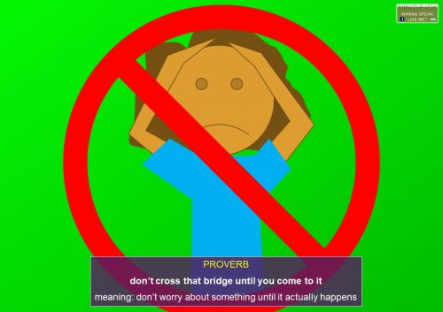 proverbs - don’t cross that bridge until you come to it