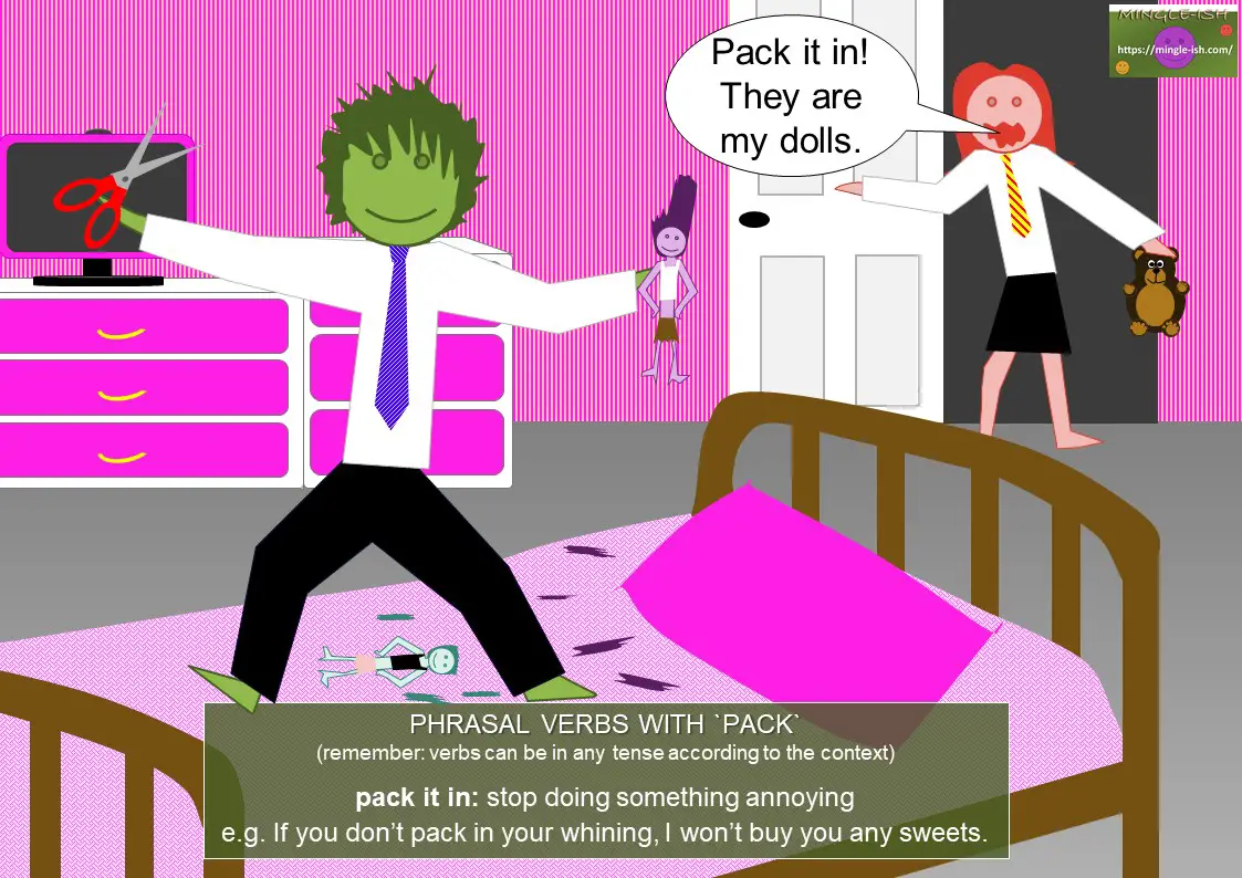 phrasal verbs with pack - pack it in