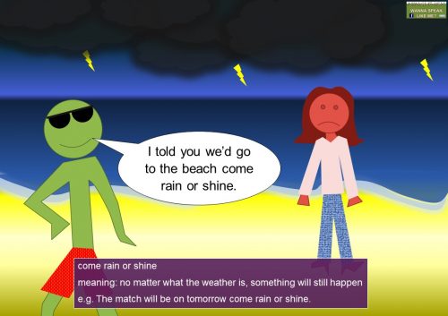 rain idioms and phrases - come rain or shine