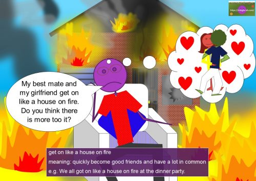 friendship idioms - get on like a house on fire