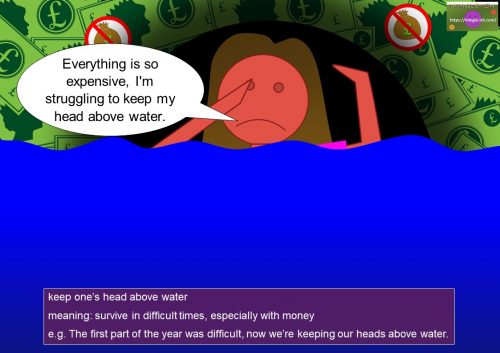 no money idioms - keep one’s head above water