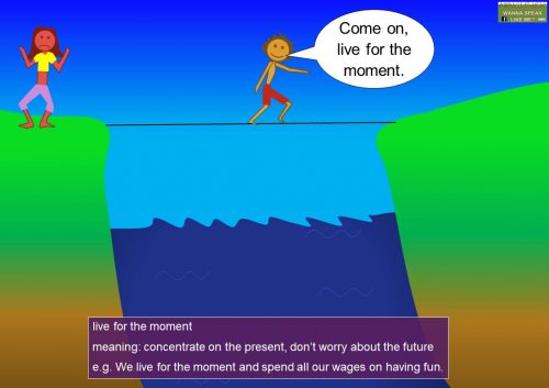 Idioms with verbs - LIVE - live for the moment