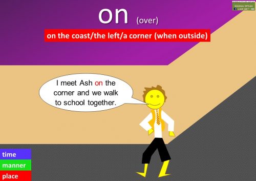preposition on - on the coast/the left/a corner (when outside)