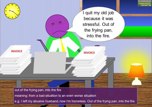 fire idioms - out of the frying pan, into the fire