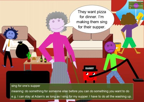 singing idioms - sing for one’s supper