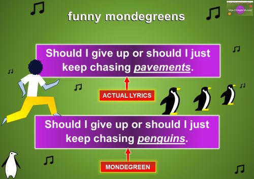 misheard lyrics - should i just keep chasing penguins