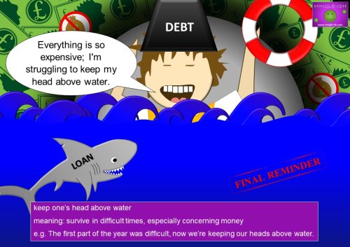 no money idioms - keep one’s head above water