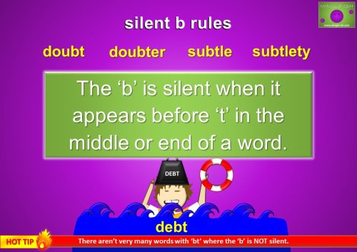 The ‘b’ is silent when it appears before ‘t’ in the middle or end of a word.