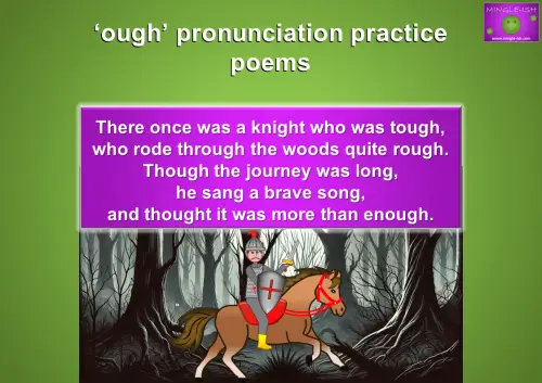 Practice 'OUGH' pronunciation with a knight poem. Improve English pronunciation by reciting: 'There once was a knight who was tough, who rode through the woods quite rough. Though the journey was long, he sang a brave song, and thought it was more than enough.'