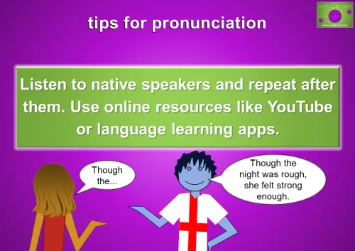 Tips for pronunciation: Listen to native speakers and repeat after them. Use online resources like YouTube or language learning apps. Image shows a cartoon character in an England flag shirt demonstrating pronunciation, with a speech bubble saying 'Though the night was rough, she felt strong enough,' and another character attempting to repeat.