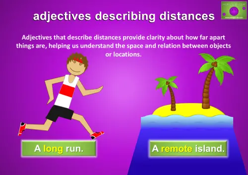 Adjectives describing distances: a long run and a remote island demonstrating how distances between objects are expressed.