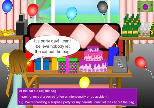 A festive room decorated for a surprise party with balloons, a pink cake, and presents on a table. A woman in a blue dress is in the foreground, saying, "It's party day! I can’t believe nobody let the cat out the bag." Below, the idiom "let the cat out (of) the bag" is defined, explaining it as "reveal a secret (often unintentionally or by accident)," with an example: "We’re throwing a surprise party for my parents, don’t let the cat out the bag.