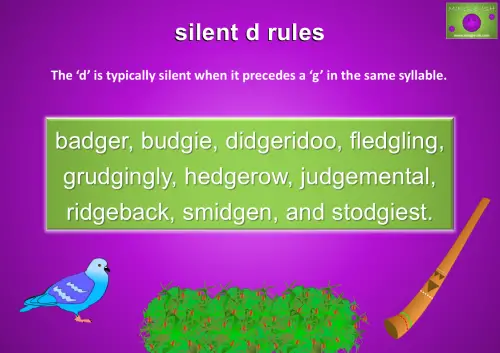 when it precedes a ‘g’ in the same syllable. for example - badger, budgie, didgeridoo, fledgling, grudgingly, hedgerow, judgemental, ridgeback, smidgen, and stodgiest.