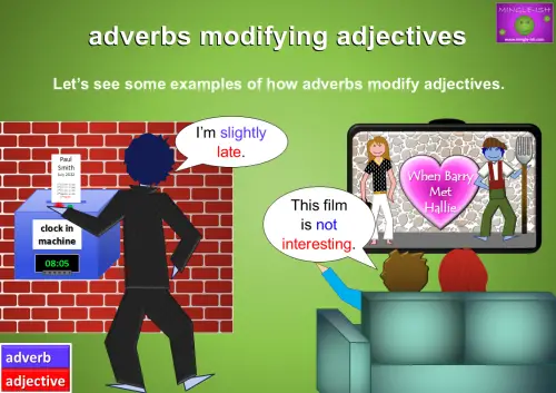 A cartoon image split into two scenes: on the left, a man clocks in at 8:05 while saying “I’m slightly late.” On the right, two people watch a movie called “When Barry Met Hallie,” with a speech bubble stating “This film is not interesting.” The text at the top reads “adverbs modifying adjectives.”