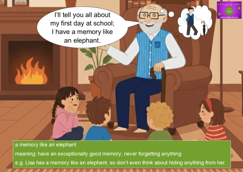 An illustrated grandfather telling children a story, with a speech bubble saying “I’ll tell you all about my first day at school; I have a memory like an elephant,” showing the idiom meaning excellent memory.
