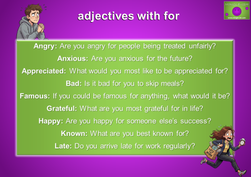 Adjectives with for examples including angry for, anxious for, appreciated for, famous for, grateful for, happy for, known for and late for with question sentences