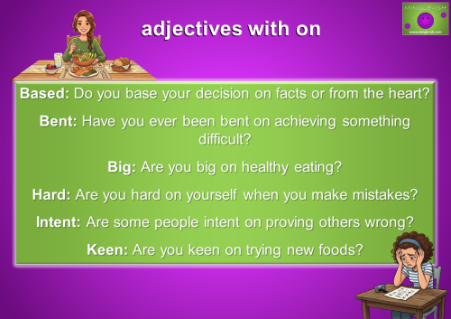 Examples of adjectives with the preposition on including based on, bent on, big on, hard on, intent on, and keen on with question examples for ESL and EFL learners.