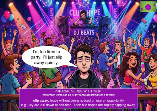 Cartoon of a tired man at a nightclub saying “I’ll just slip away quietly” to demonstrate the phrasal verb “slip away”.