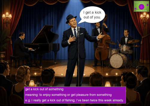 Cartoon illustration explaining the idiom "get a kick out of something" featuring a Frank Sinatra-style singer on stage.