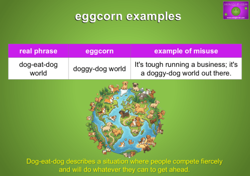 Egg corns dog-eat-dog world and doggy-dog world example